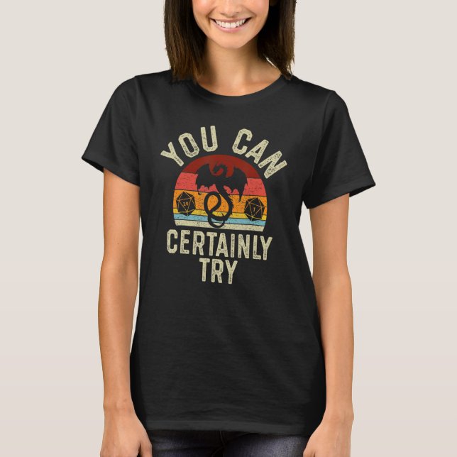 Camiseta Você Certamente Pode Tentar Dados D20 RPG Dragões  (Frente)