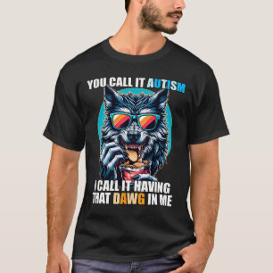 Camiseta Você Chama De Autismo Eu Chamo De Ter Esse Dawg Em