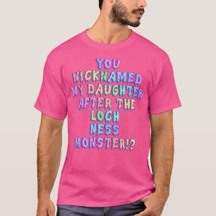 Camiseta Você Chamou Minha Filha De Loch Ness Mons
