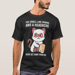 Camiseta Você Cheira A Dor De Cabeça De Drama, Por Favor, A