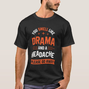 Camiseta Você Cheira A Drama E Uma Dor De Cabeça, Por Favor