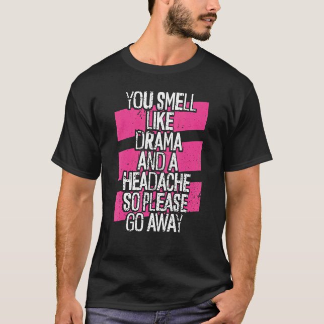 Camiseta Você Cheira A Drama E Uma Dor De Cabeça Sem Drama  (Frente)