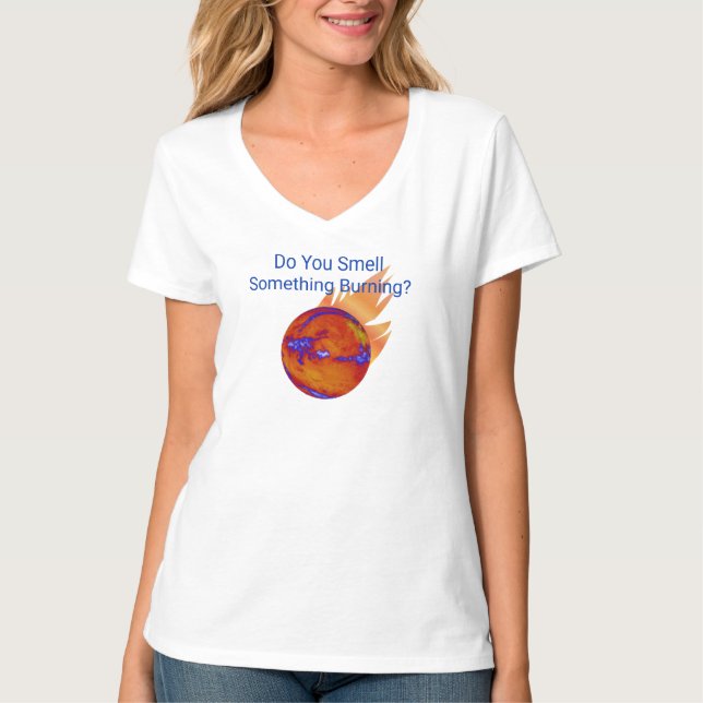 Camiseta Você Cheira Algo Queimando As Mudanças Climáticas? (Frente)