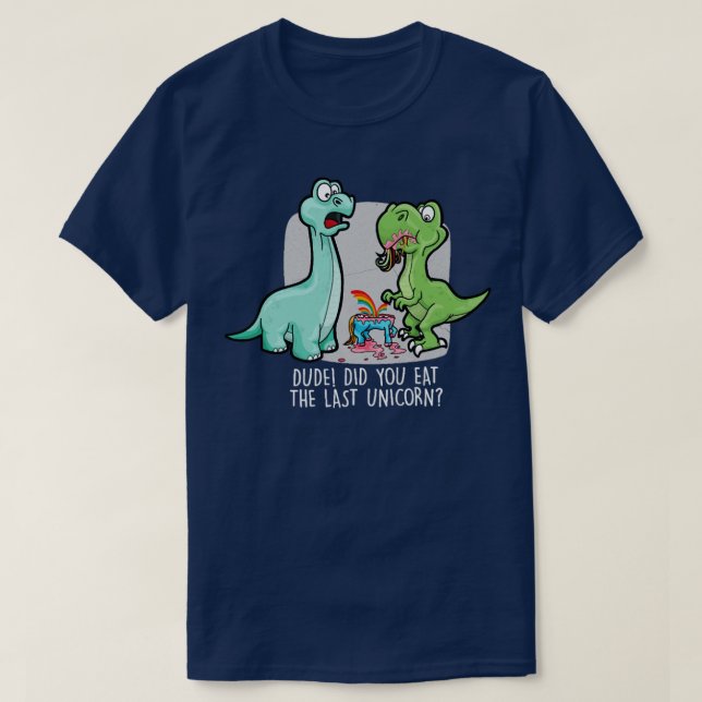 Camiseta Você Comeu O Último Dinossauro Do Unicórnio? (Frente do Design)