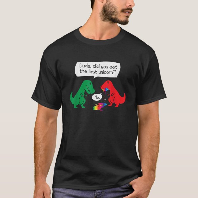 Camiseta Você Comeu O Último Dinossauro Do Unicórnio T Rex? (Frente)