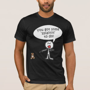 Camiseta Você conseguiu algum Splainin fazer produtos
