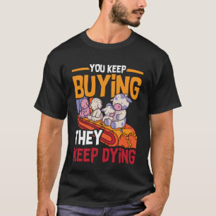Camiseta Você Continua Comprando Direitos dos Animais Ama E