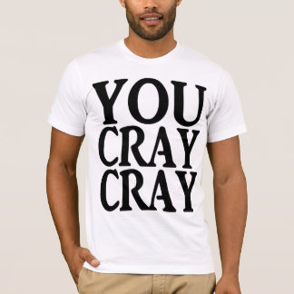 CAMISETA VOCÊ CRAY DE CRAY