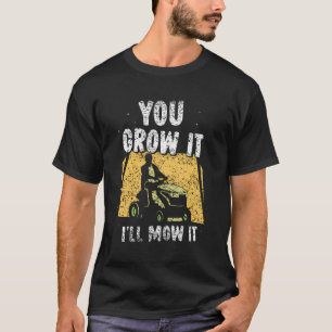 Camiseta Você Cresce, Eu Vou Mover O Mowin De Lâmina De Gra