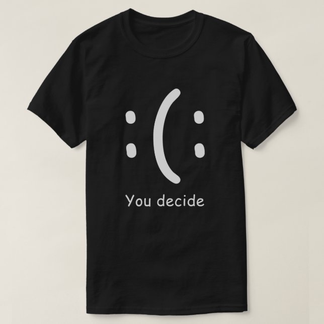 Camiseta Você Decide Snarky Engraçado e Sassado (Frente do Design)