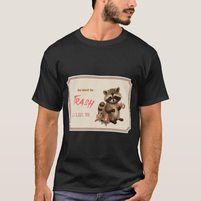 Camiseta Você deve ser lixo, porque eu gosto de você (Frente)