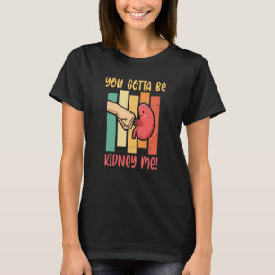 Camiseta Você Deve Ser Meu Doador de Rim Órgão