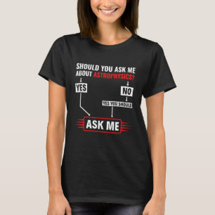 Camiseta Você Deveria Me Perguntar Sobre Astrofísica Astrof