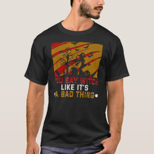 Camiseta Você diz bruxa como se fosse uma bruxa do Dia das