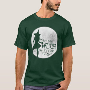 Camiseta Você diz bruxa como se fosse uma coisa ruim