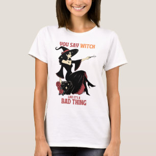 Camiseta Você diz bruxa como se fosse uma coisa ruim