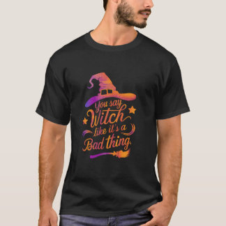 Camiseta Você diz bruxa como se fosse uma coisa ruim, um fa
