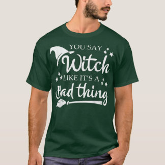 Camiseta Você Diz Bruxa Como Uma Coisa Má Que O Dia Das Bru