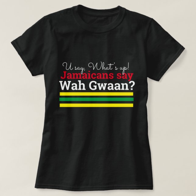 Camiseta Você diz o que se passa... jamaicanos Wah Gwaan (Frente do Design)