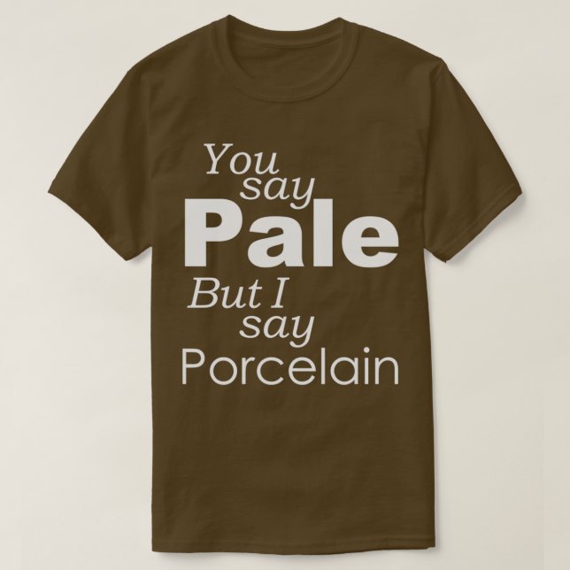 Camiseta Você diz PALE, eu digo PORCELAR (Frente do Design)