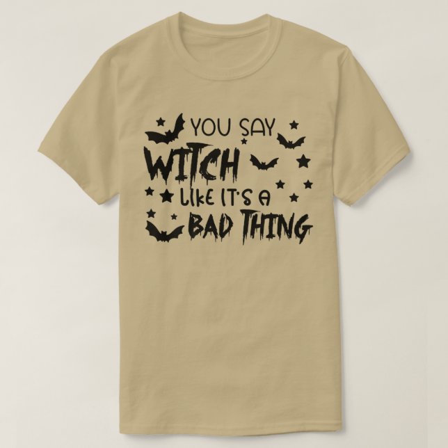 Camiseta Você Diz Que A Bruxa É Uma Má Coisa Engraçada. (Frente do Design)