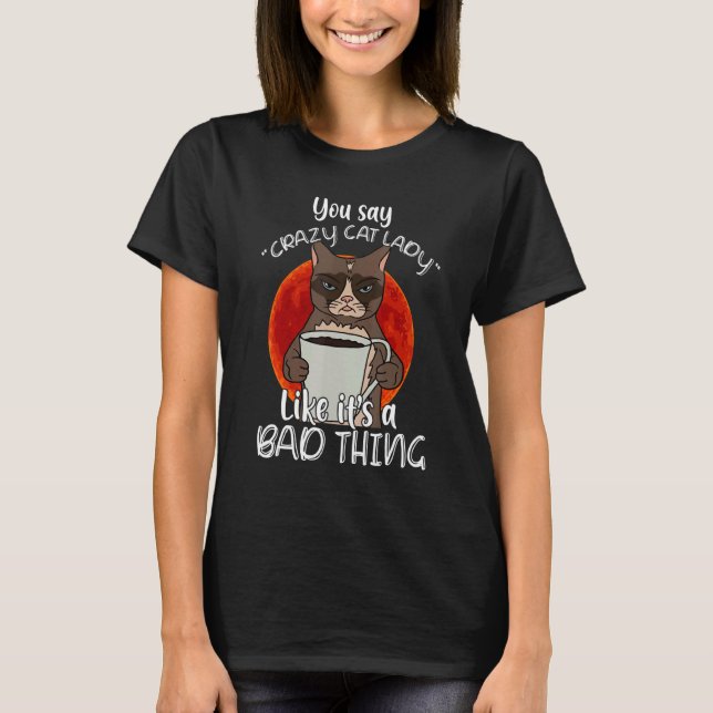 Camiseta Você Diz Que A Gata Louca É Uma Coisa Má (Frente)