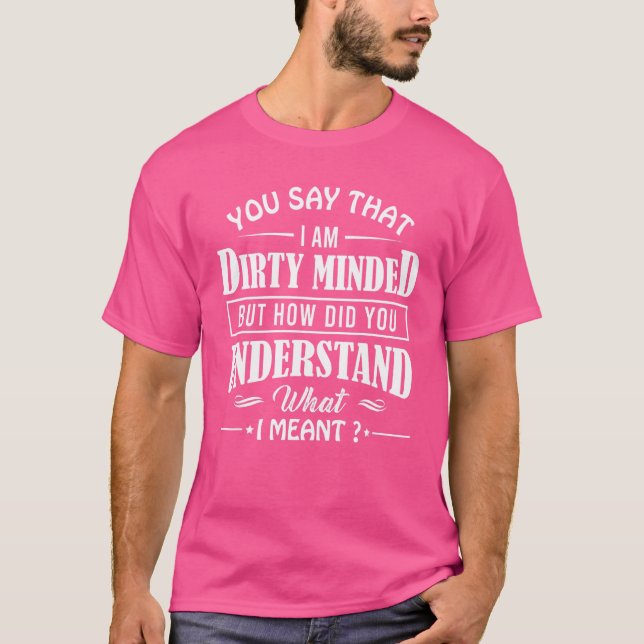 Camiseta Você diz que eu sou suja, mas como você se sentiu (Frente)