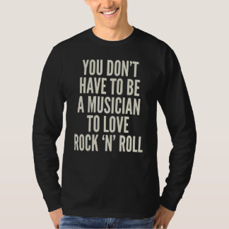 Camiseta Você Donu2019t precisa ser músico para amar Rock u