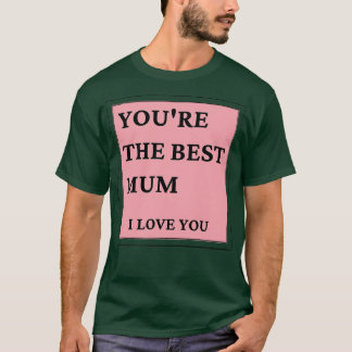 Camiseta Você é a melhor Mãe que eu te amo Dia de as mães c