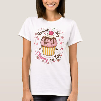 Camiseta Você é a Minha Cereja no Topo – Desenho de Cupcake