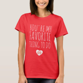 Camiseta Você é a minha coisa favorita para fazer um feliz 