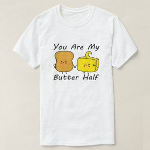 Camiseta Você é a minha metade da manteiga, citações do dia