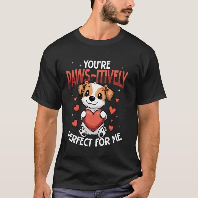 Camiseta Você é absolutamente perfeito para mim cachorro fo (Frente)