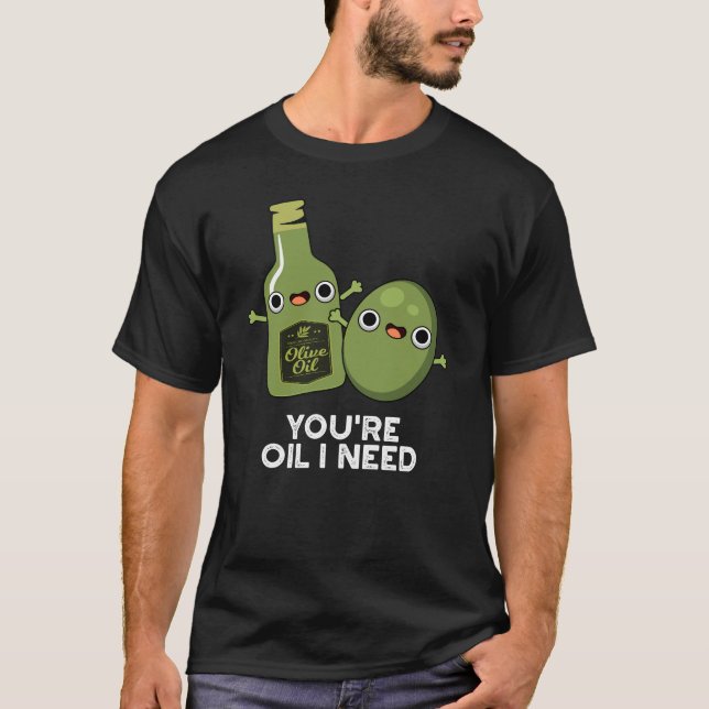 Camiseta Você é azeite Eu preciso de óleo de oliva engraçad (Frente)
