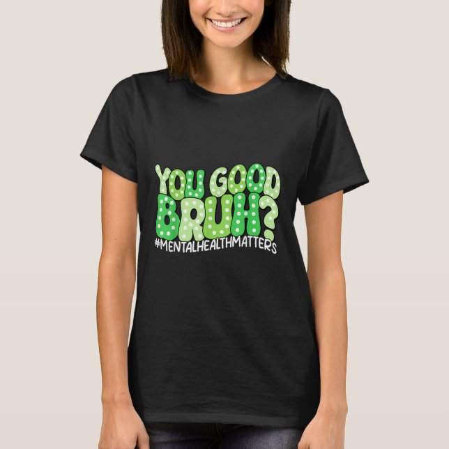 Camiseta Você É Bom Bruh Mental E Conscientização Memória E (Frente)