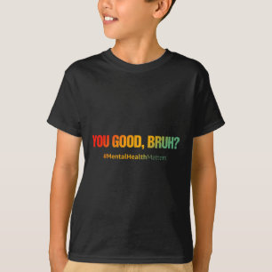 Camiseta Você É Bom Bruh Mental Health Problems Mental Heal
