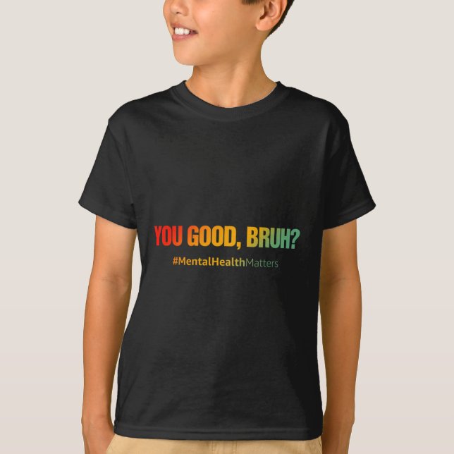 Camiseta Você É Bom Bruh Mental Health Problems Mental Heal (Frente)
