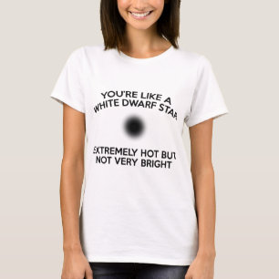 Camiseta Você é como uma estrela anã branca.