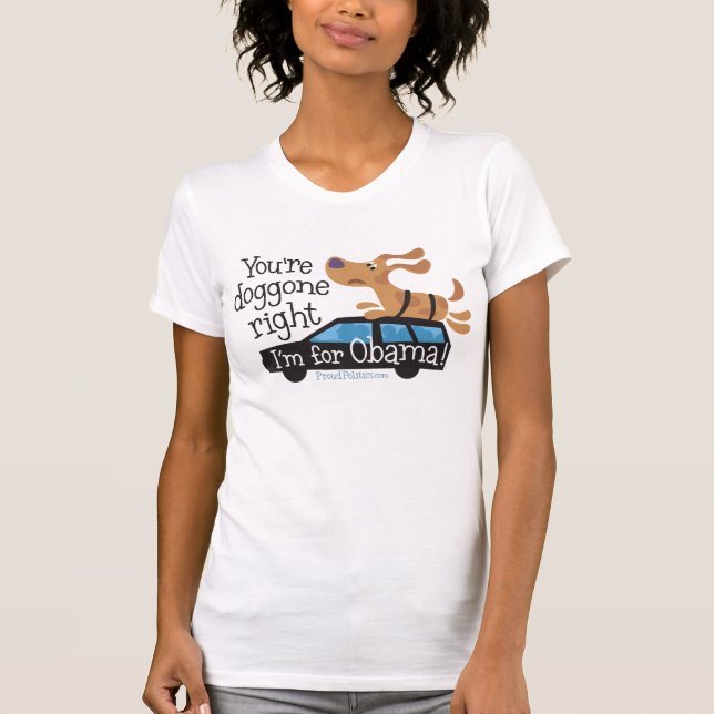 Camiseta Você é doggone direito mim é para Obama! (Frente)