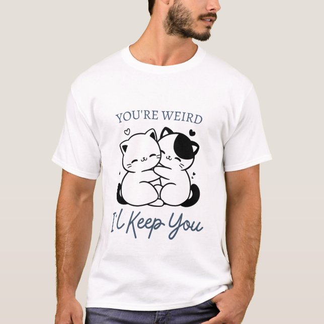 Camiseta Você é esquisito. Eu vou te manter calça, Casal de (Frente)