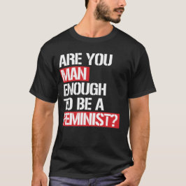 CAMISETA VOCÊ É HOMEM O SUFICIENTE PARA SER FEMINISTA?