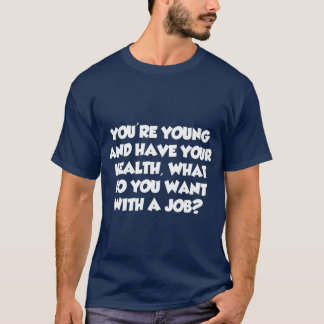 Camiseta Você é Jovem O Que Você Quer Com Um Emprego