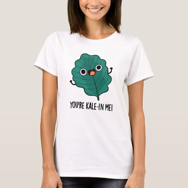 Camiseta Você é Kale em mim Engraçado Veggie Kale Pun (Frente)