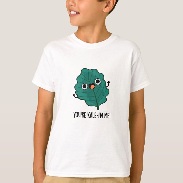Camiseta Você é Kale em mim Engraçado Veggie Kale Pun (Frente)