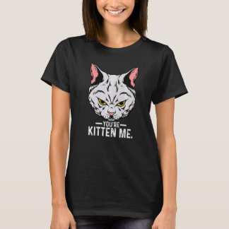 Camiseta Você é Kitten Me Cat Proprietário de Gatos