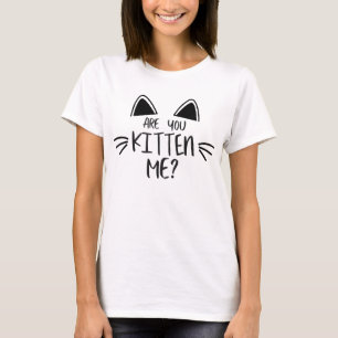 Camiseta Você É Kitten? - Peças De Gato Engraçadas