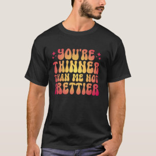 Camiseta Você é mais magro do que eu, não mais bonita