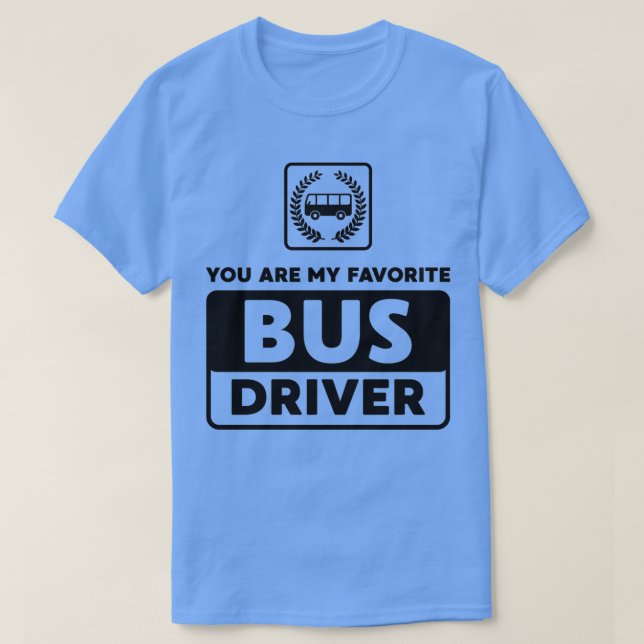 Camiseta Você É Meu Driver De Barramento Favorito (Frente do Design)