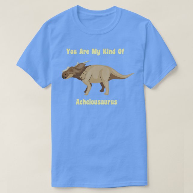 Camiseta Você É Meu Tipo De Achelousaurus (Frente do Design)