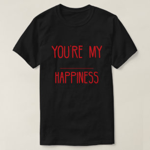 Camiseta Você é meus dizeres de felicidade Citações Amor